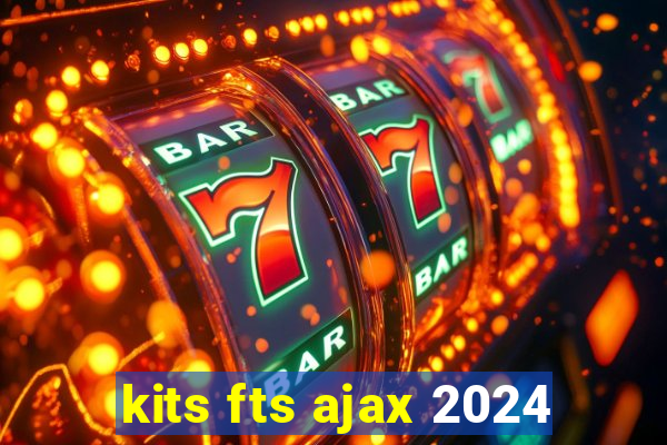 kits fts ajax 2024